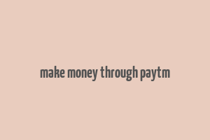 make money through paytm