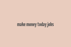 make money today jobs