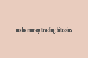 make money trading bitcoins