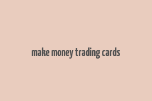 make money trading cards