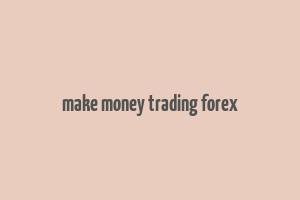 make money trading forex