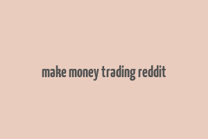 make money trading reddit