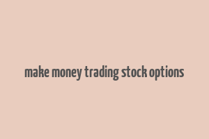 make money trading stock options