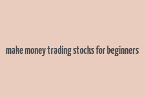 make money trading stocks for beginners