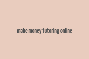 make money tutoring online