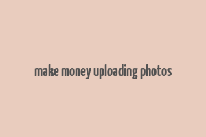 make money uploading photos