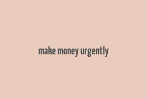 make money urgently