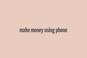 make money using phone