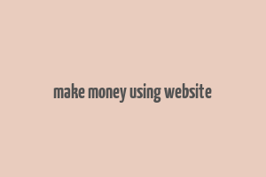 make money using website