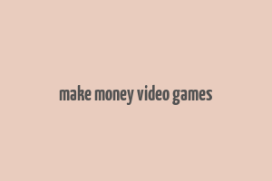 make money video games