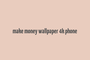 make money wallpaper 4k phone