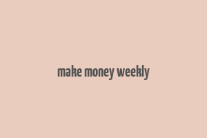 make money weekly