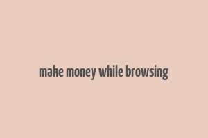 make money while browsing