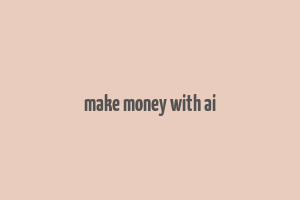 make money with ai