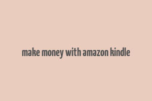 make money with amazon kindle