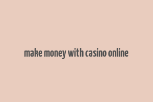 make money with casino online