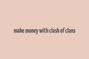 make money with clash of clans