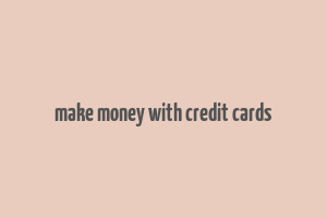 make money with credit cards