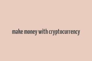 make money with cryptocurrency