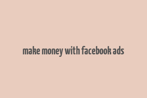 make money with facebook ads