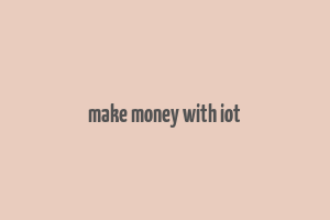 make money with iot