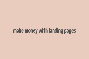 make money with landing pages