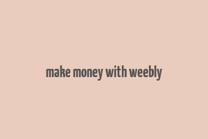 make money with weebly