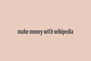 make money with wikipedia