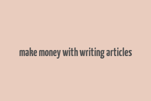 make money with writing articles