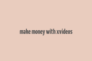 make money with xvideos