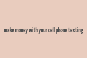 make money with your cell phone texting