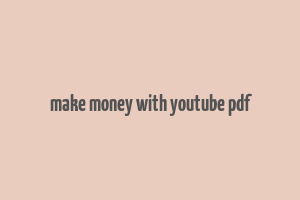 make money with youtube pdf