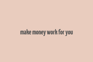 make money work for you