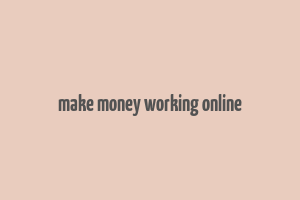 make money working online