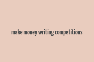 make money writing competitions