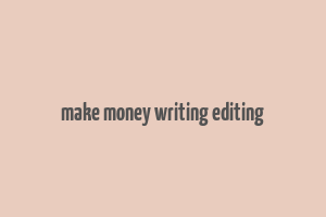 make money writing editing