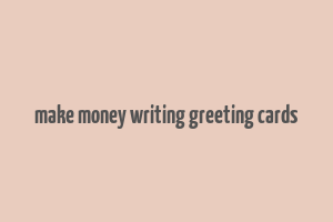 make money writing greeting cards