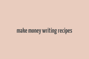 make money writing recipes