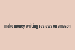 make money writing reviews on amazon