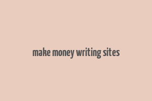 make money writing sites