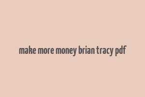 make more money brian tracy pdf