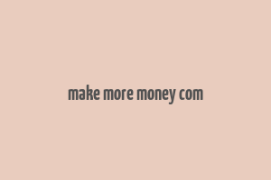 make more money com