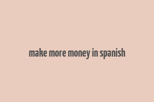 make more money in spanish