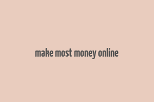 make most money online