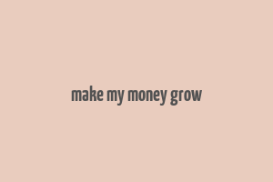 make my money grow