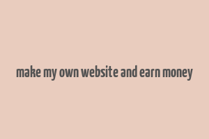 make my own website and earn money