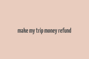 make my trip money refund