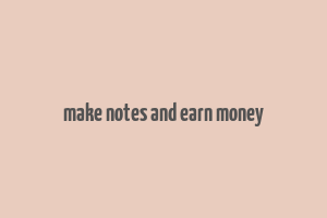 make notes and earn money