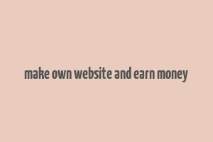 make own website and earn money