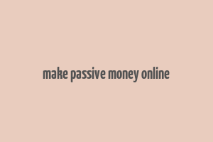 make passive money online